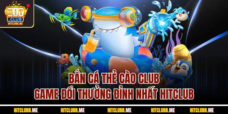 bắn cá thẻ cào club