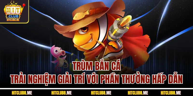 trùm bắn cá